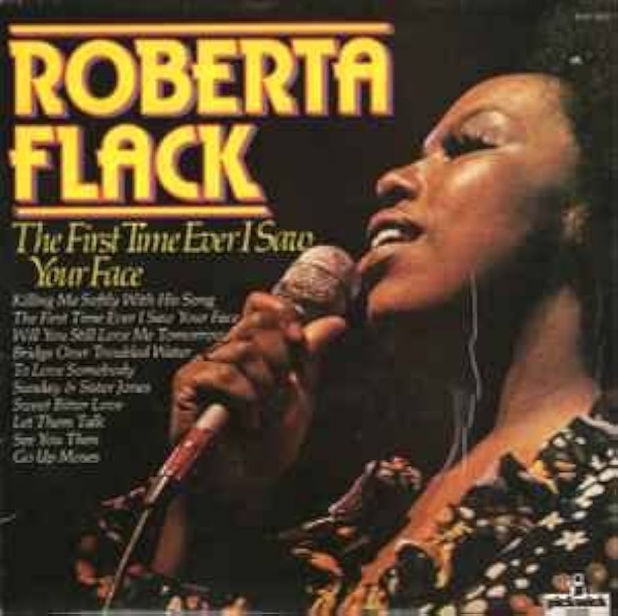 	The First Time Ever I Saw Your Face - Roberta Flack	